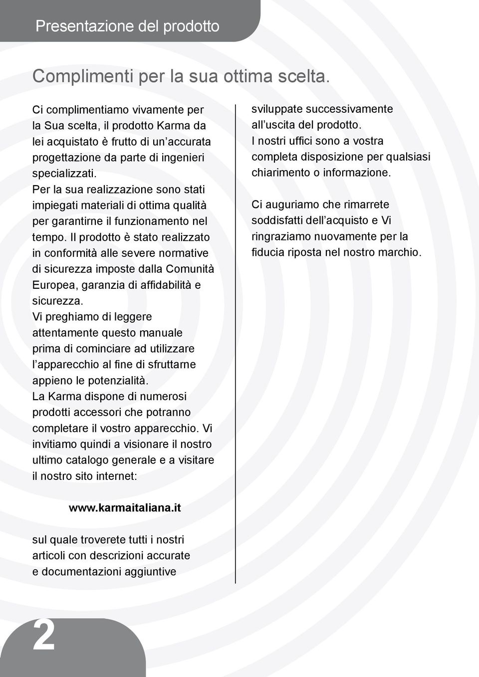 Per la sua realizzazione sono stati impiegati materiali di ottima qualità per garantirne il funzionamento nel tempo.