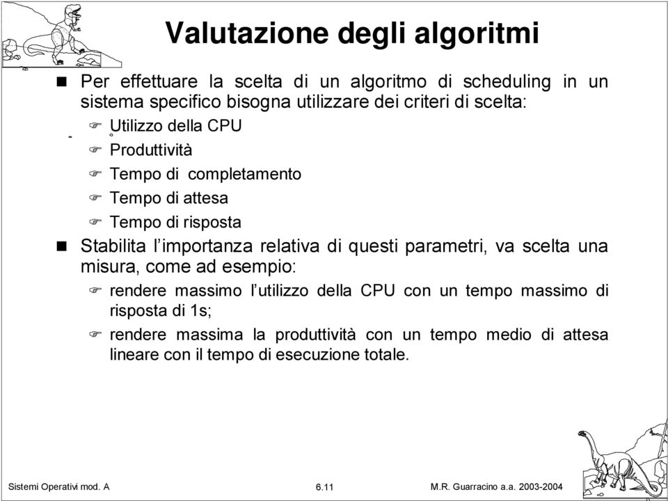 importanza relativa di questi parametri, va scelta una misura, come ad esempio: rendere massimo l utilizzo della CPU con un