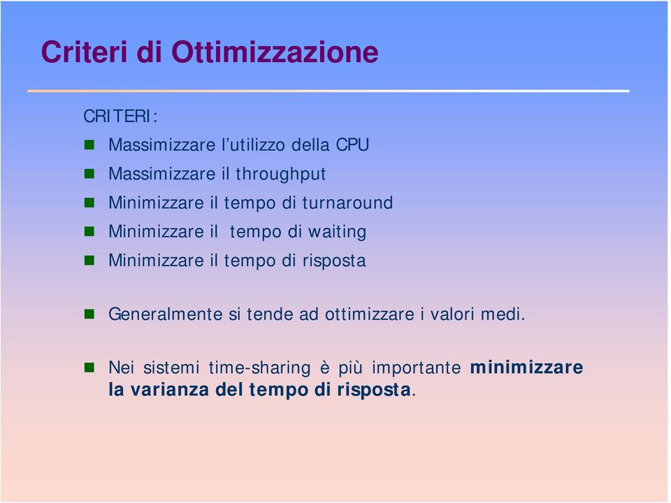 Minimizzare il tempo di risposta Generalmente si tende ad ottimizzare i valori medi.