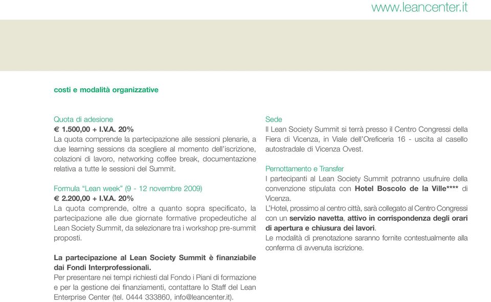 a tutte le sessioni del Summit. Formula Lean week (9-12 novembre 2009) 2.200,00 + I.V.A.