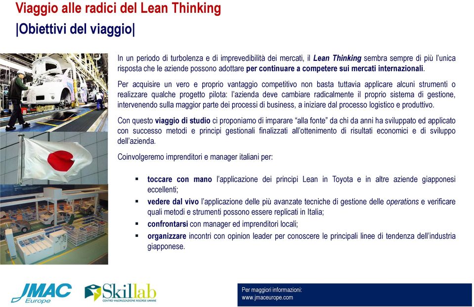 Per acquisire un vero e proprio vantaggio competitivo non basta tuttavia applicare alcuni strumenti o realizzare qualche progetto pilota: l azienda deve cambiare radicalmente il proprio sistema di