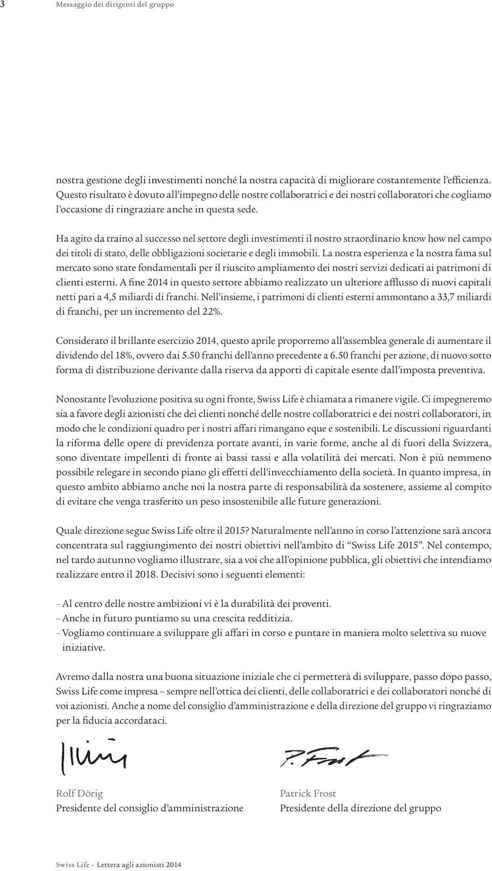 Ha agito da traino al successo nel settore degli investimenti il nostro straordinario know how nel campo dei titoli di stato, delle obbligazioni societarie e degli immobili.