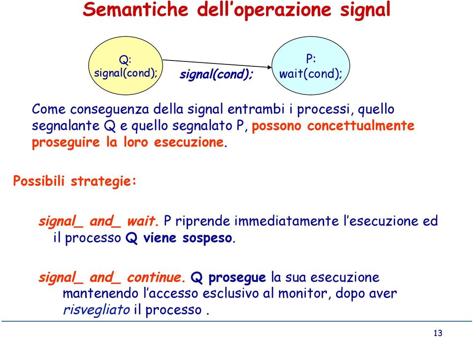 Possibili strategie: signal_ and_ wait. P riprende immediatamente l esecuzione ed il processo Q viene sospeso.