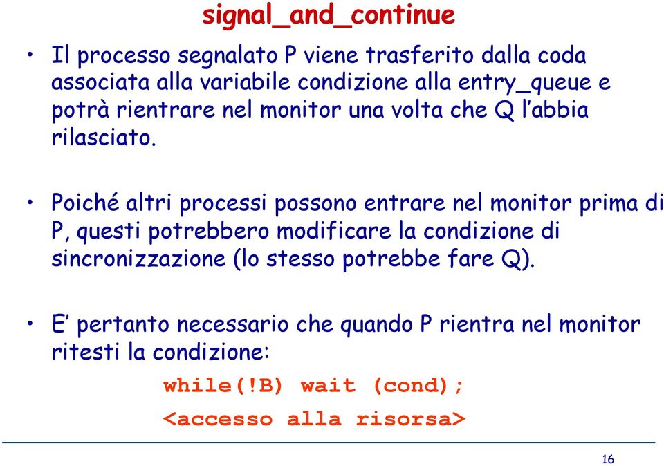 Poiché altri processi possono entrare nel monitor prima di P, questi potrebbero modificare la condizione di