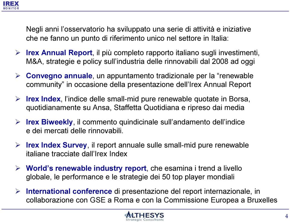 presentazione dell Irex Annual Report Irex Index, l indice delle small-mid pure renewable quotate in Borsa, quotidianamente su Ansa, Staffetta Quotidiana e ripreso dai media Irex Biweekly, il