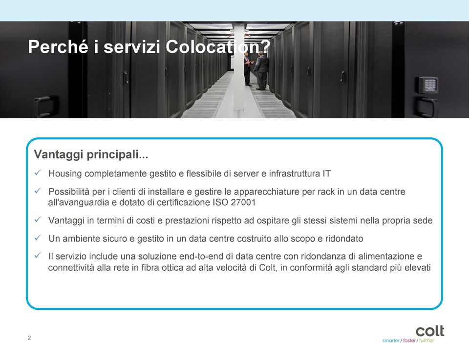 data centre all'avanguardia e dotato di certificazione ISO 27001 ü Vantaggi in termini di costi e prestazioni rispetto ad ospitare gli stessi sistemi nella propria