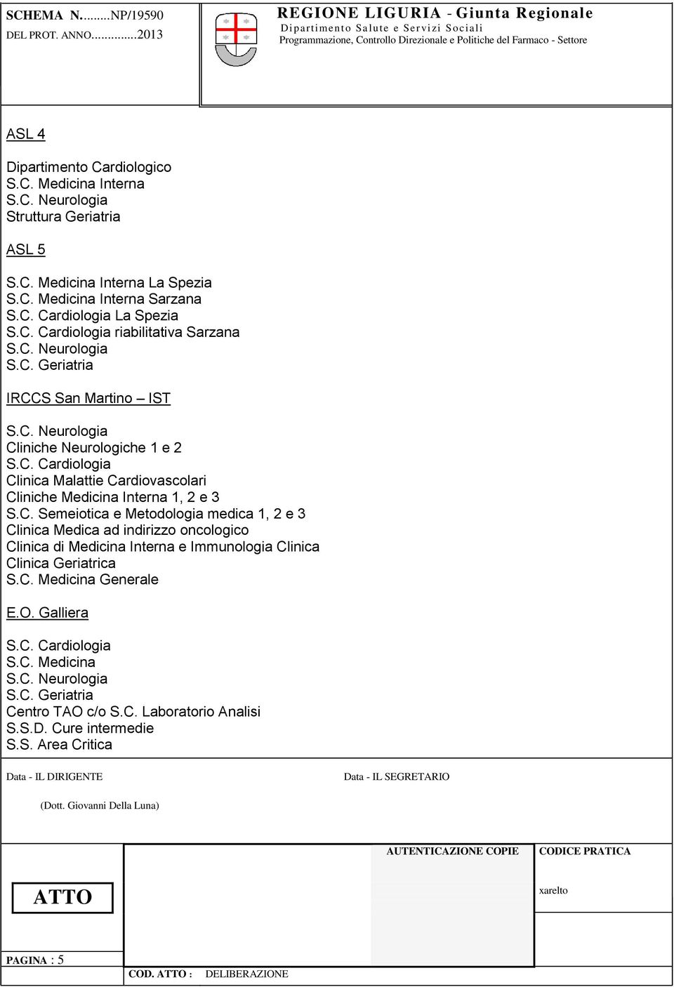 C. Semeiotica e Metodologia medica 1, 2 e 3 Clinica Medica ad indirizzo oncologico Clinica di Medicina Interna e Immunologia Clinica Clinica Geriatrica S.C. Medicina Generale E.