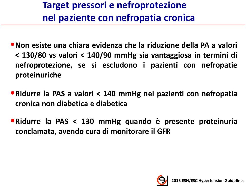 nefropatie proteinuriche Ridurre la PAS a valori < 140 mmhg nei pazienti con nefropatia cronica non diabetica e diabetica