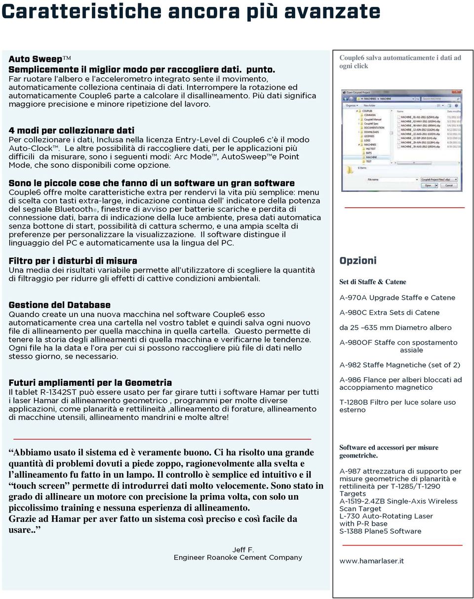 Interrompere la rotazione ed automaticamente Couple6 parte a calcolare il disallineamento. Più dati significa maggiore precisione e minore ripetizione del lavoro.