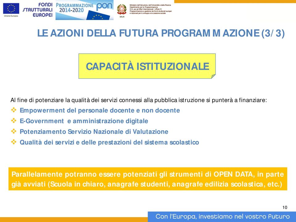 Potenziamento Servizio Nazionale di Valutazione v Qualità dei servizi e delle prestazioni del sistema scolastico Parallelamente potranno