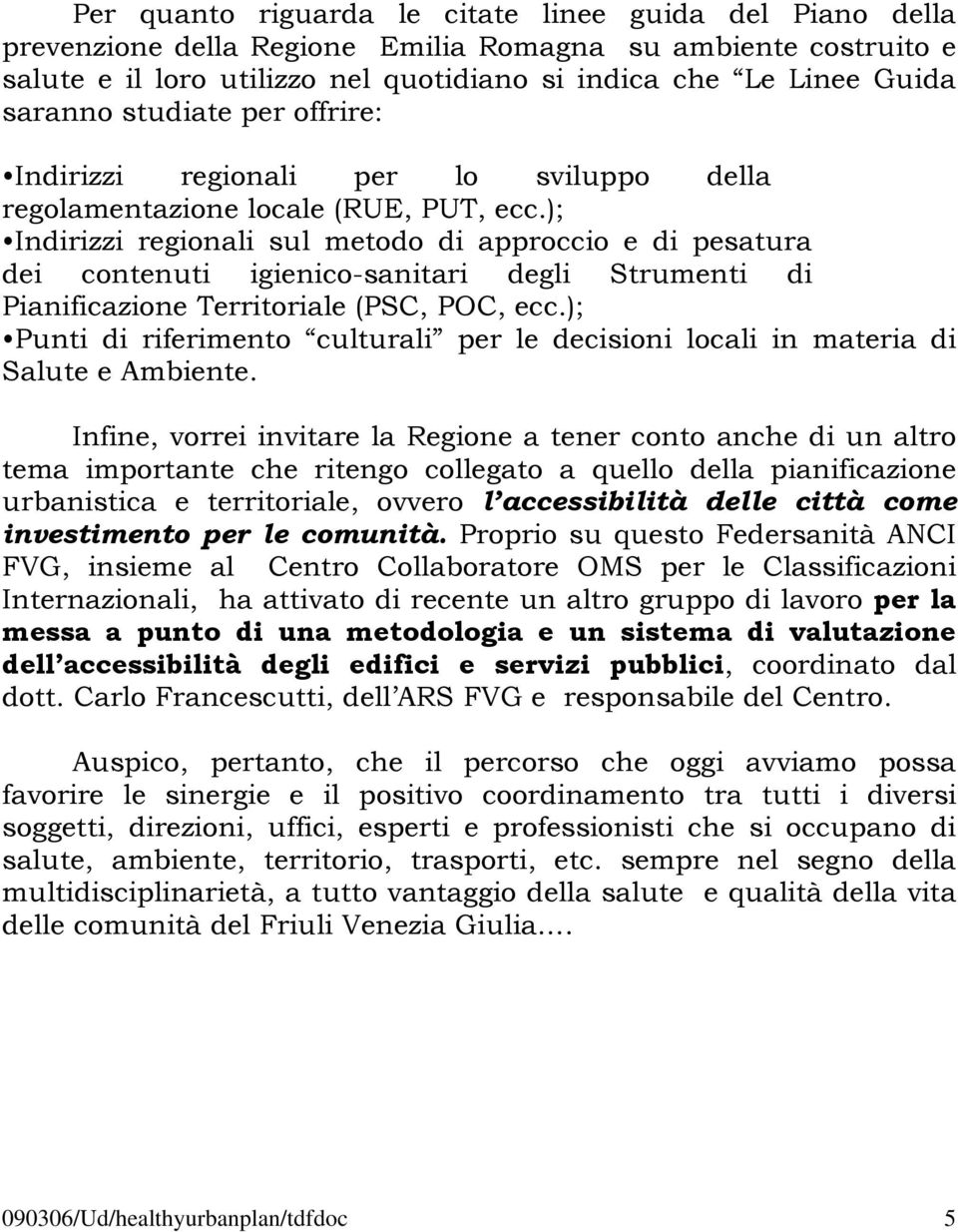 ); Indirizzi regionali sul metodo di approccio e di pesatura dei contenuti igienico-sanitari degli Strumenti di Pianificazione Territoriale (PSC, POC, ecc.