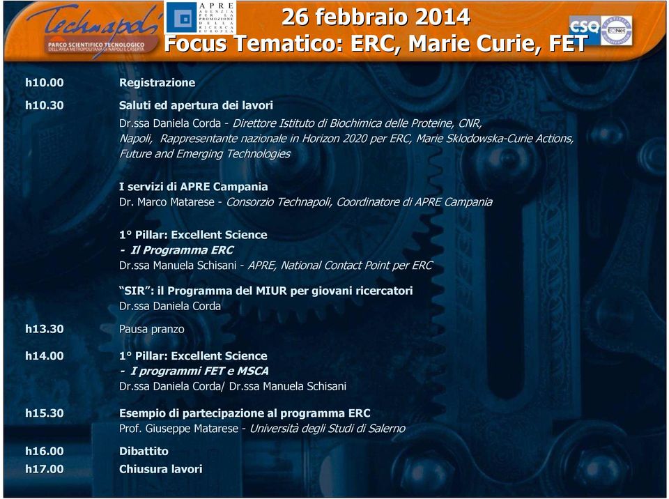 I servizi di APRE Campania Dr. Marco Matarese - Consorzio Technapoli, Coordinatore di APRE Campania h13.30 Pausa pranzo 1 Pillar: Excellent Science - Il Programma ERC Dr.