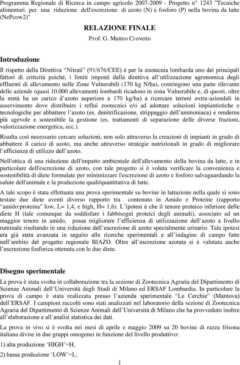 Matteo Crovetto Introduzione Il rispetto della Direttiva Nitrati (91/676/CEE) è per la zootecnia lombarda uno dei principali fattori di criticità poiché, i limiti imposti dalla direttiva all