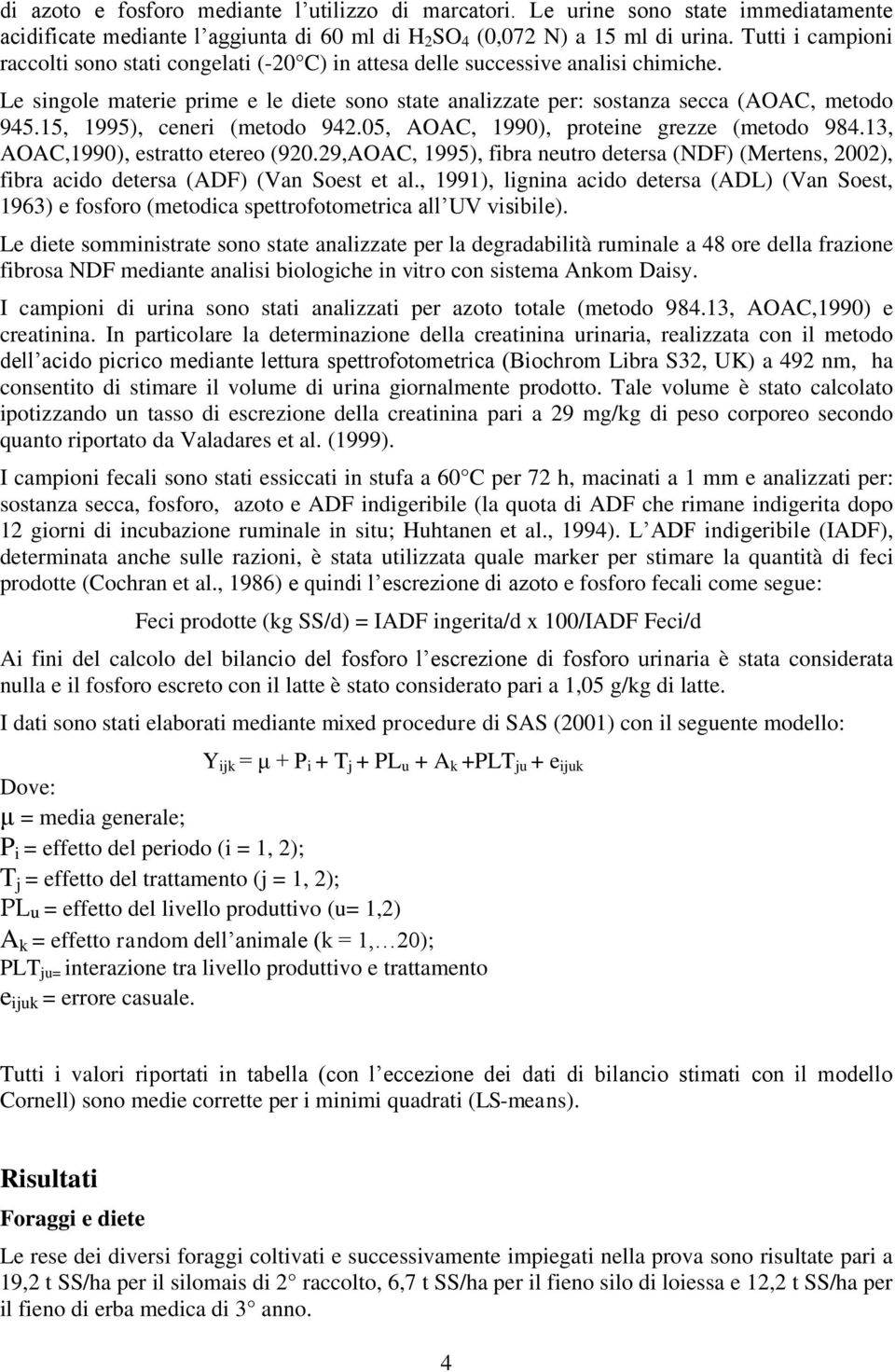 15, 1995), ceneri (metodo 942.05, AOAC, 1990), proteine grezze (metodo 984.13, AOAC,1990), estratto etereo (920.