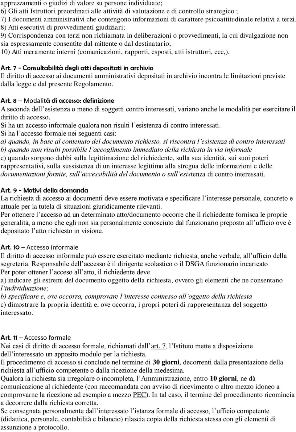 8) Atti esecutivi di provvedimenti giudiziari; 9) Corrispondenza con terzi non richiamata in deliberazioni o provvedimenti, la cui divulgazione non sia espressamente consentite dal mittente o dal