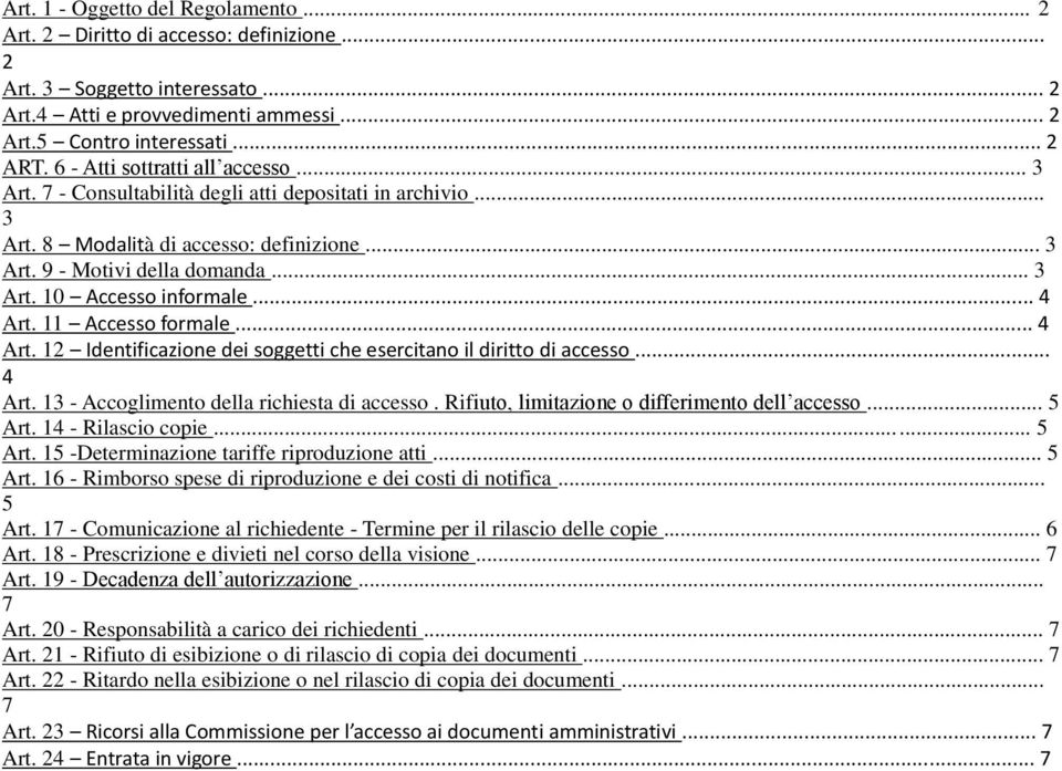 .. 4 Art. 11 Accesso formale... 4 Art. 12 Identificazione dei soggetti che esercitano il diritto di accesso... 4 Art. 13 - Accoglimento della richiesta di accesso.