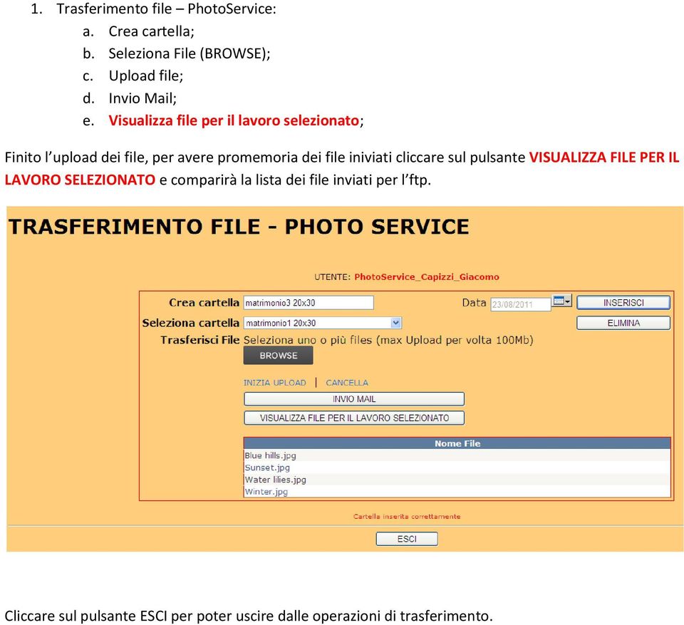 Visualizza file per il lavoro selezionato; Finito l upload dei file, per avere promemoria dei file