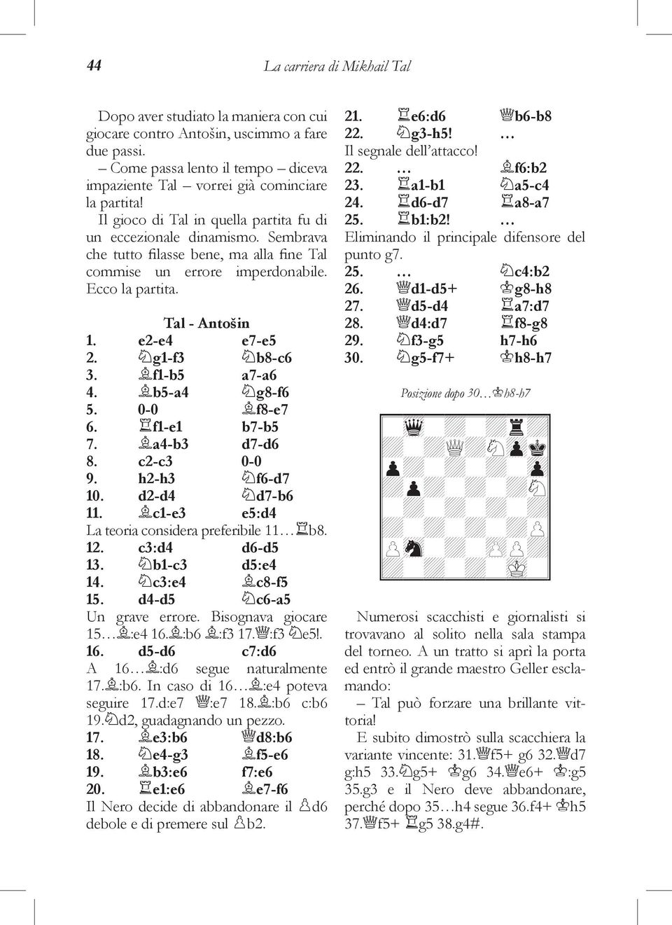 g1-f3 b8-c6 3. f1-b5 a7-a6 4. b5-a4 g8-f6 5. 0-0 f8-e7 6. f1-e1 b7-b5 7. a4-b3 d7-d6 8. c2-c3 0-0 9. h2-h3 f6-d7 10. d2-d4 d7-b6 11. c1-e3 e5:d4 La teoria considera preferibile 11 b8. 12.