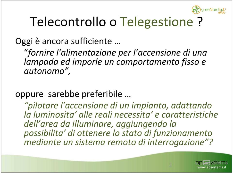 comportamento fisso e autonomo, oppure sarebbe preferibile pilotare l accensione di un impianto,