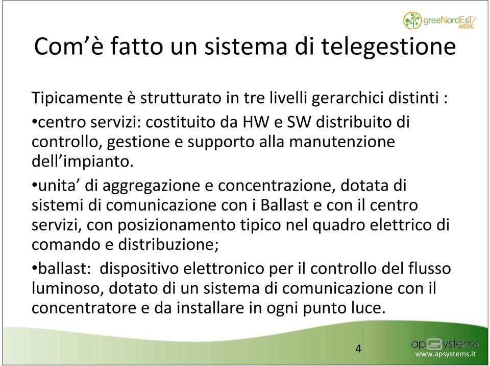 unita di aggregazione e concentrazione, dotata di sistemi di comunicazione con i Ballast e con il centro servizi, con posizionamento tipico nel