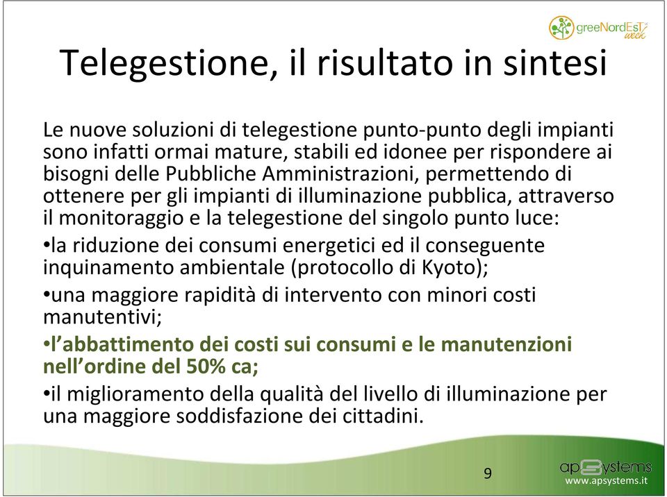 riduzione dei consumi energetici ed il conseguente inquinamento ambientale (protocollo di Kyoto); una maggiore rapiditàdi intervento con minori costi manutentivi; l