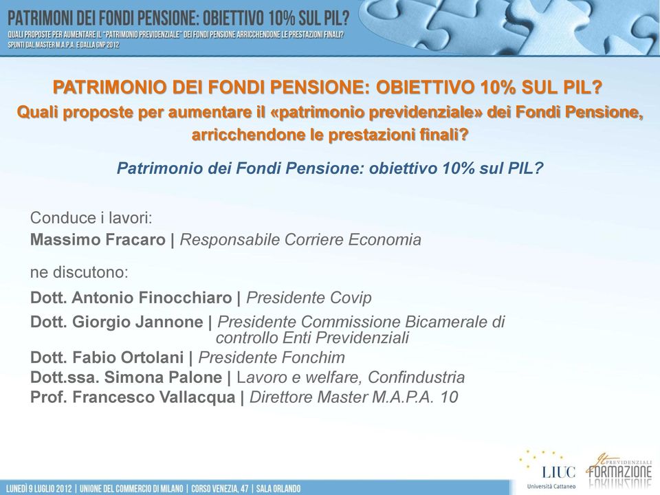 Conduce i lavori: Massimo Fracaro Responsabile Corriere Economia ne discutono: Dott. Antonio Finocchiaro Presidente Covip Dott.