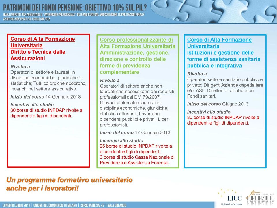 Corso professionalizzante di Alta Formazione Universitaria Amministrazione, gestione, direzione e controllo delle forme di previdenza complementare Rivolto a Operatori di settore anche non laureati