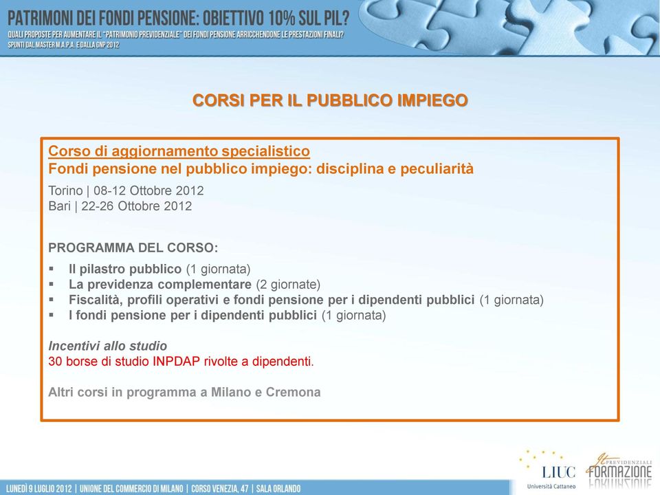 (2 giornate) Fiscalità, profili operativi e fondi pensione per i dipendenti pubblici (1 giornata) I fondi pensione per i dipendenti