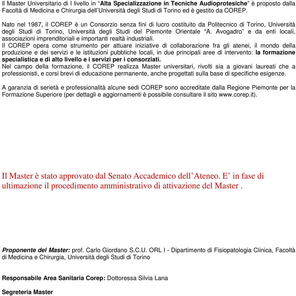 Avogadro e da enti locali, associazioni imprenditoriali e importanti realtà industriali.