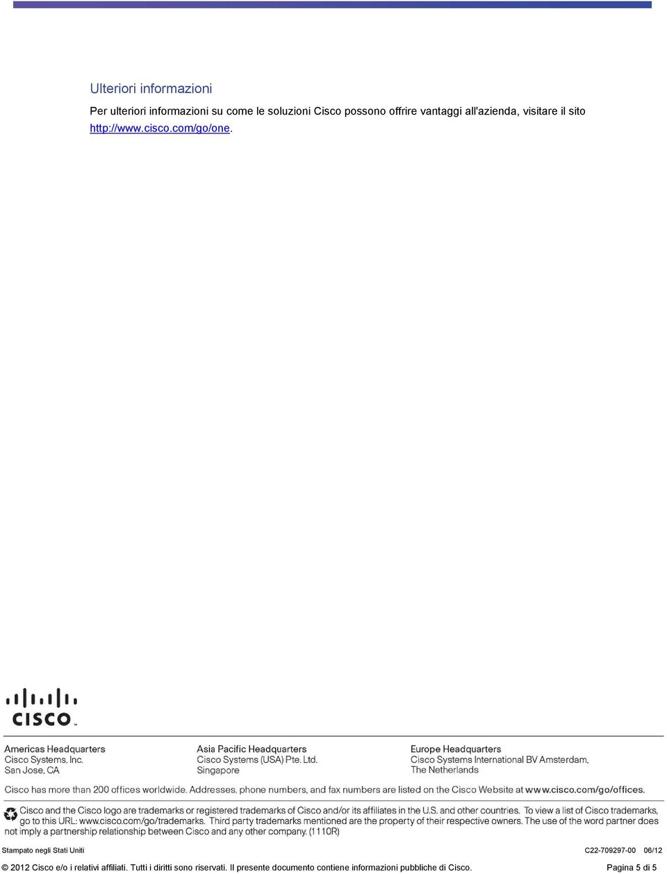 Stampato negli Stati Uniti C22-709297-00 06/12 2012 Cisco e/o i relativi affiliati.