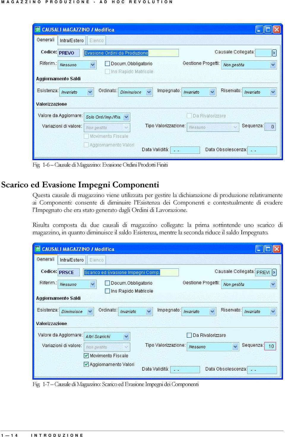 di produzione relativamente ai Componenti: consente di diminuire l Esistenza dei Componenti e contestualmente di evadere l Impegnato che era stato generato dagli Ordini