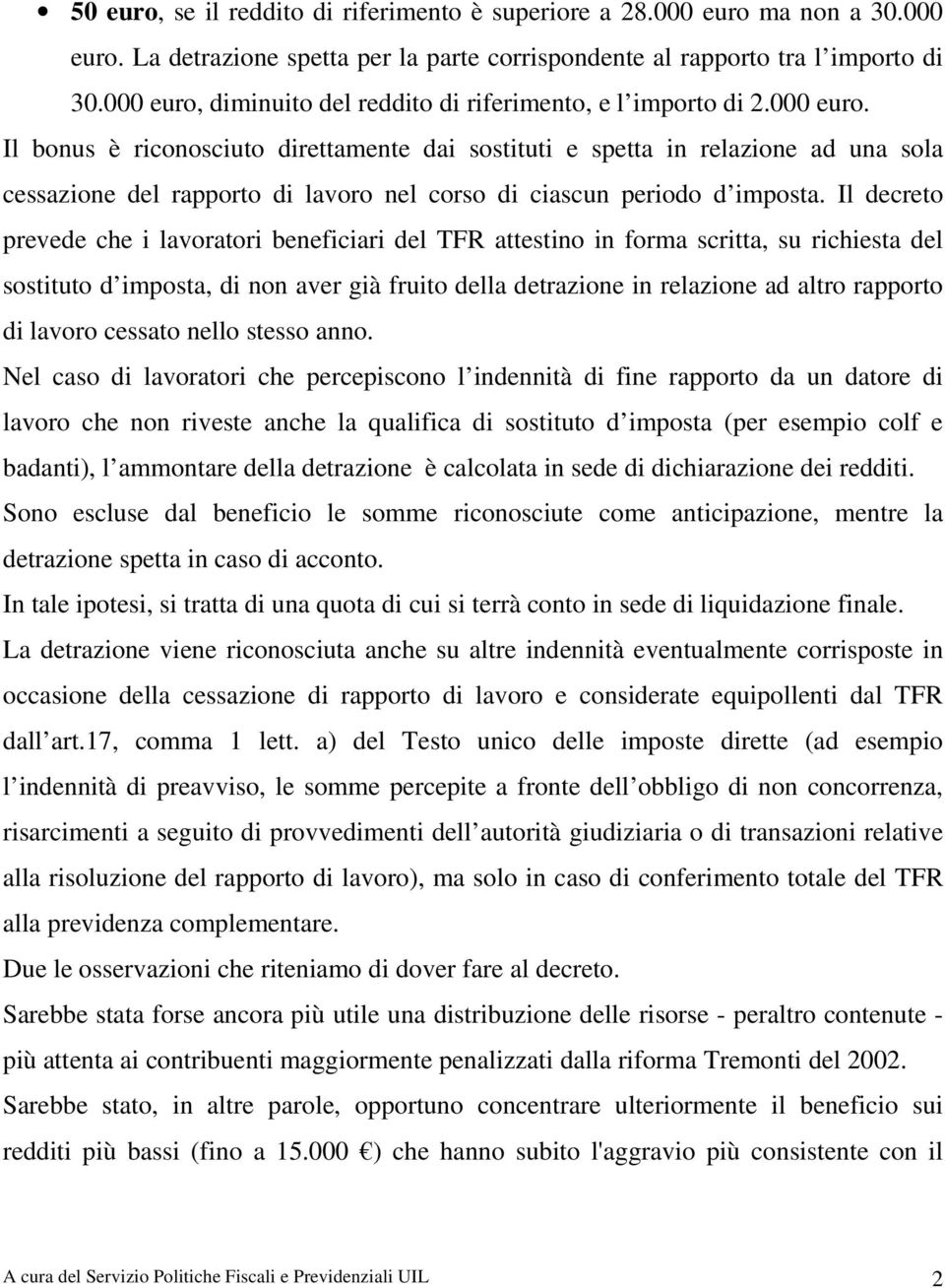 Il decreto prevede che i lavoratori beneficiari del TFR attestino in forma scritta, su richiesta del sostituto d imposta, di non aver già fruito della detrazione in relazione ad altro rapporto di