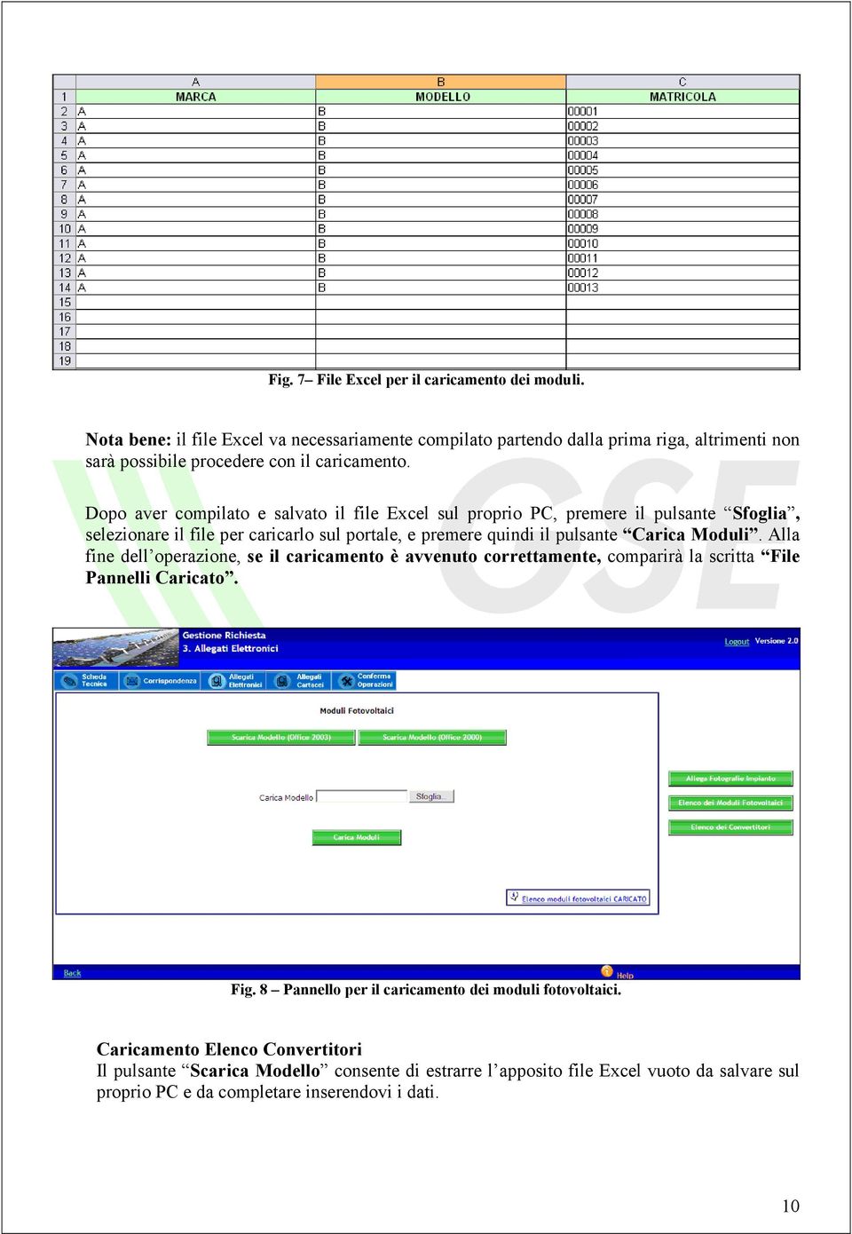 Dopo aver compilato e salvato il file Excel sul proprio PC, premere il pulsante Sfoglia, selezionare il file per caricarlo sul portale, e premere quindi il pulsante Carica Moduli.