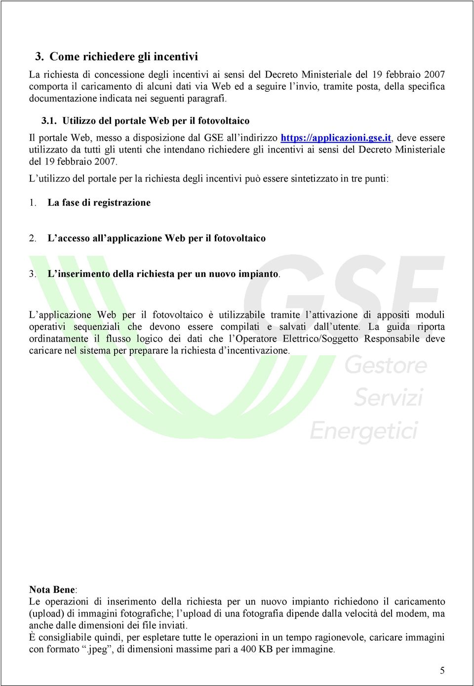 Utilizzo del portale Web per il fotovoltaico Il portale Web, messo a disposizione dal GSE all indirizzo https://applicazioni.gse.