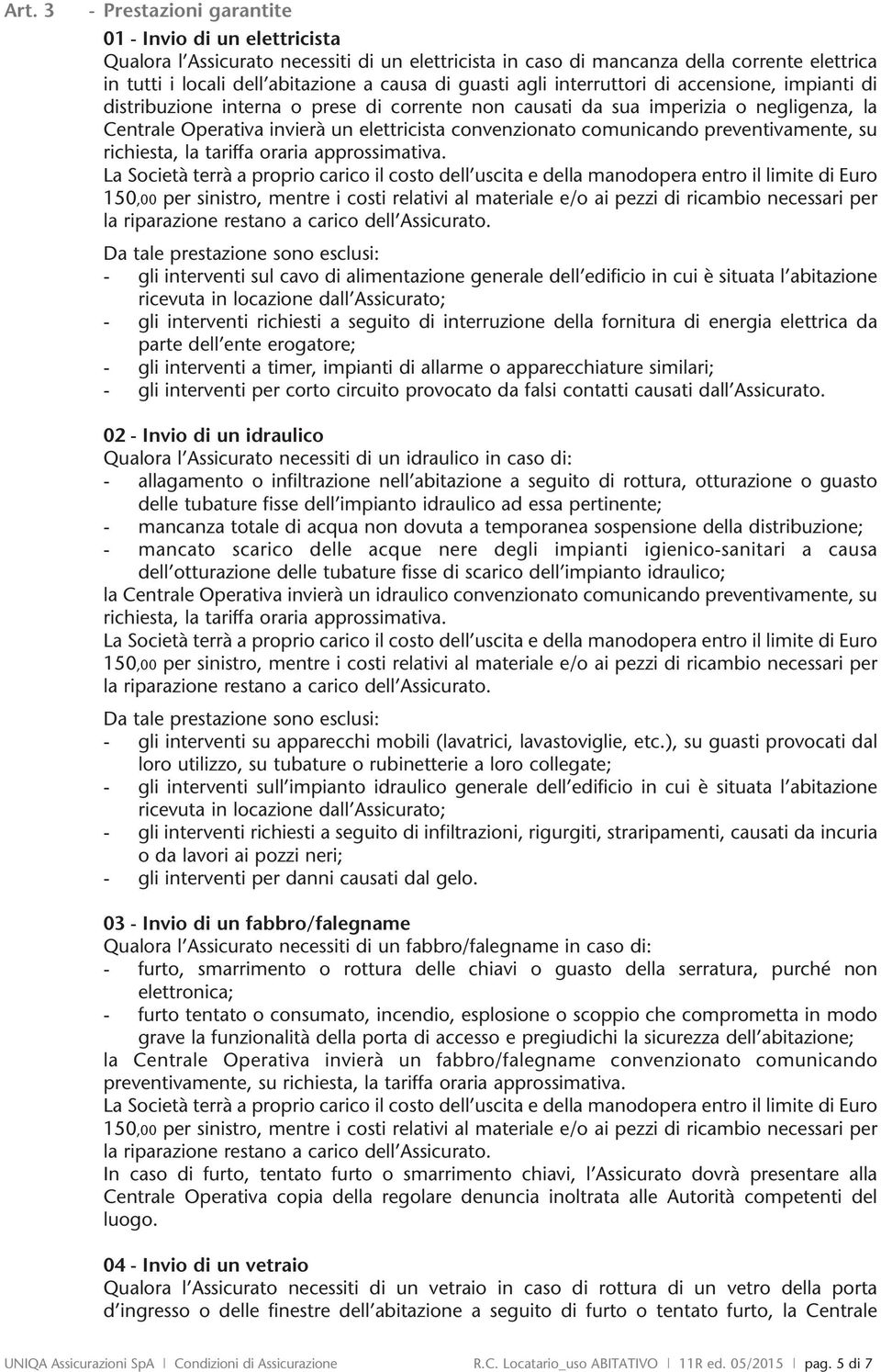 comunicando preventivamente, su richiesta, la tariffa oraria approssimativa.