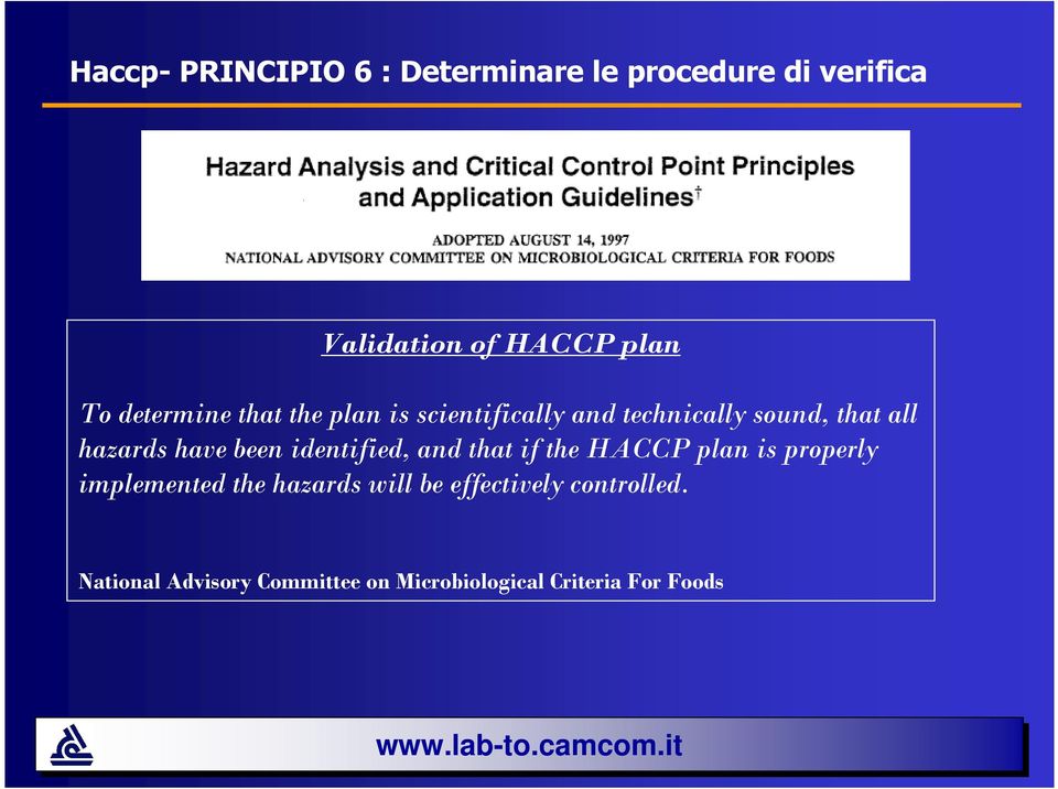 been identified, and that if the HACCP plan is properly implemented the hazards will be