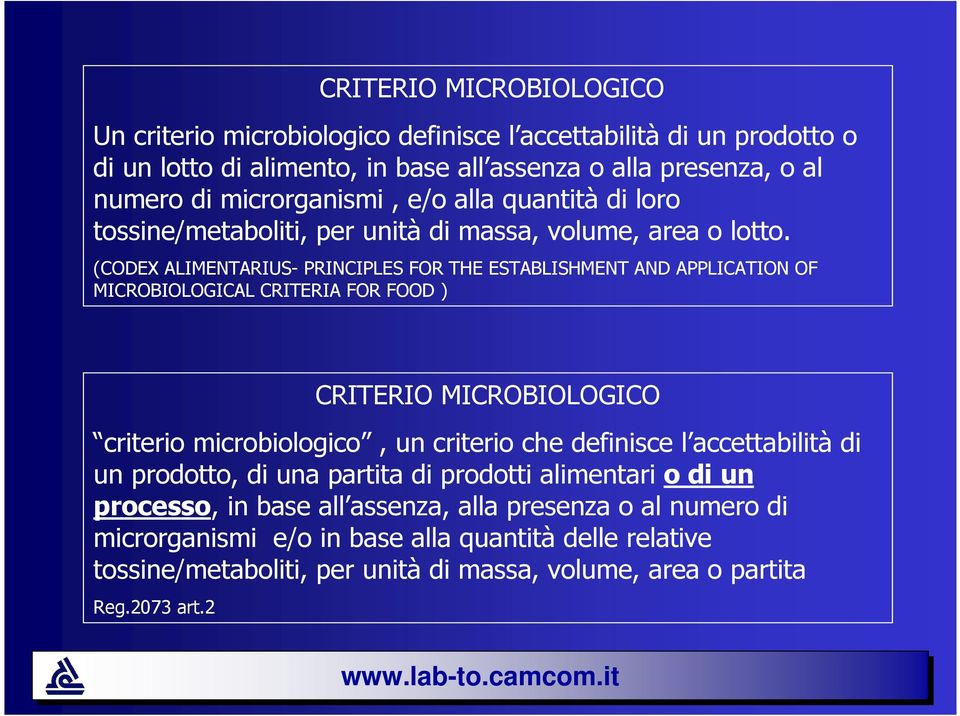 (CODEX ALIMENTARIUS- PRINCIPLES FOR THE ESTABLISHMENT AND APPLICATION OF MICROBIOLOGICAL CRITERIA FOR FOOD ) CRITERIO MICROBIOLOGICO criterio microbiologico, un criterio che