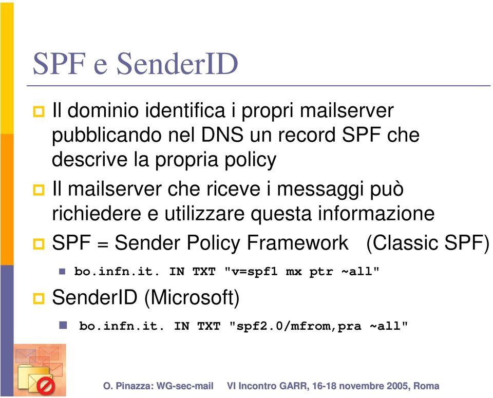 utilizzare questa informazione SPF = Sender Policy Framework (Classic SPF) bo.infn.it.
