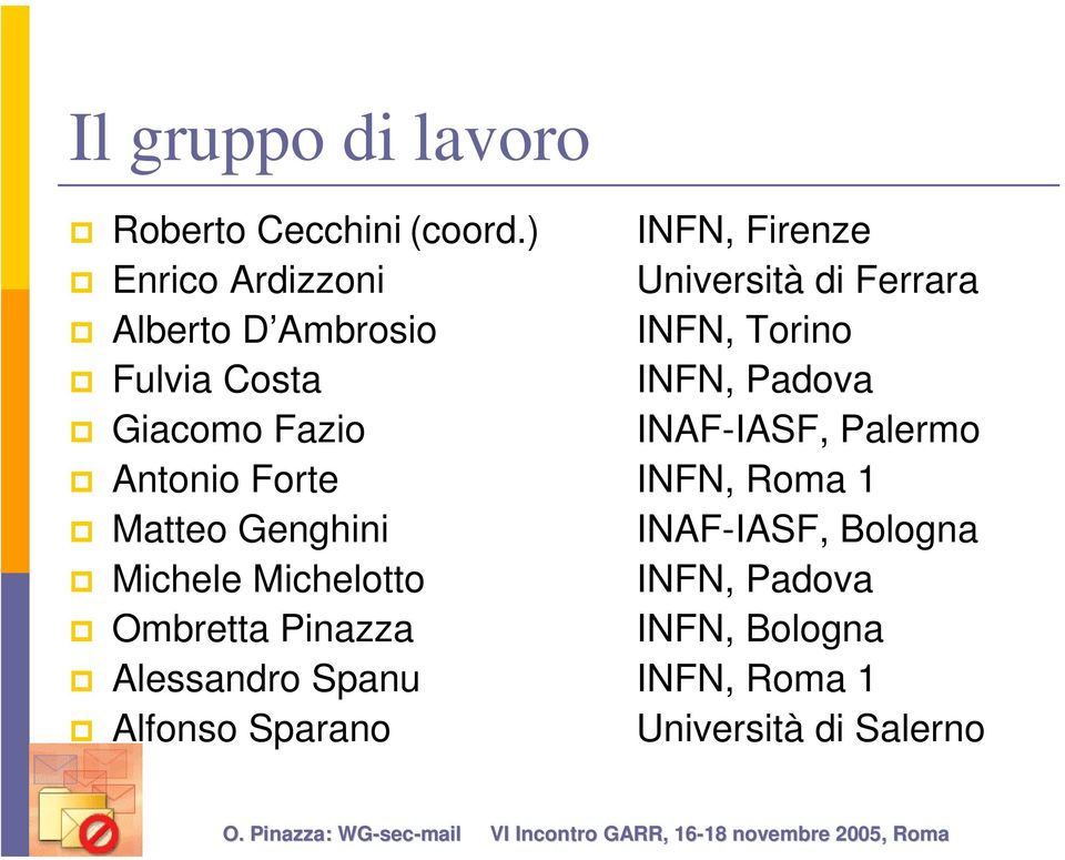 Costa INFN, Padova Giacomo Fazio INAF-IASF, Palermo Antonio Forte INFN, Roma 1 Matteo Genghini