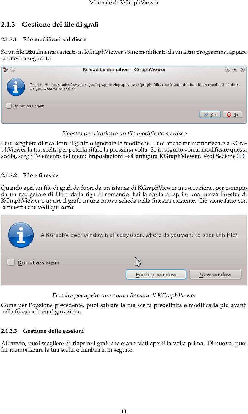 1 File modificati sul disco Se un file attualmente caricato in KGraphViewer viene modificato da un altro programma, appare la finestra seguente: Finestra per ricaricare un file modificato su disco