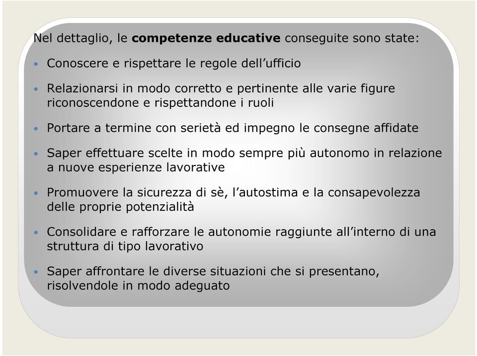 autonomo in relazione a nuove esperienze lavorative Promuovere la sicurezza di sè, l autostima e la consapevolezza delle proprie potenzialità Consolidare e