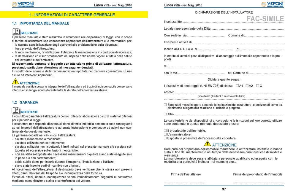 utilizzo e la manutenzione in condizioni di sicurezza; - la demolizione ed il suo smaltimento nel rispetto delle norme vigenti a tutela della salute dei lavoratori e dell ambiente.