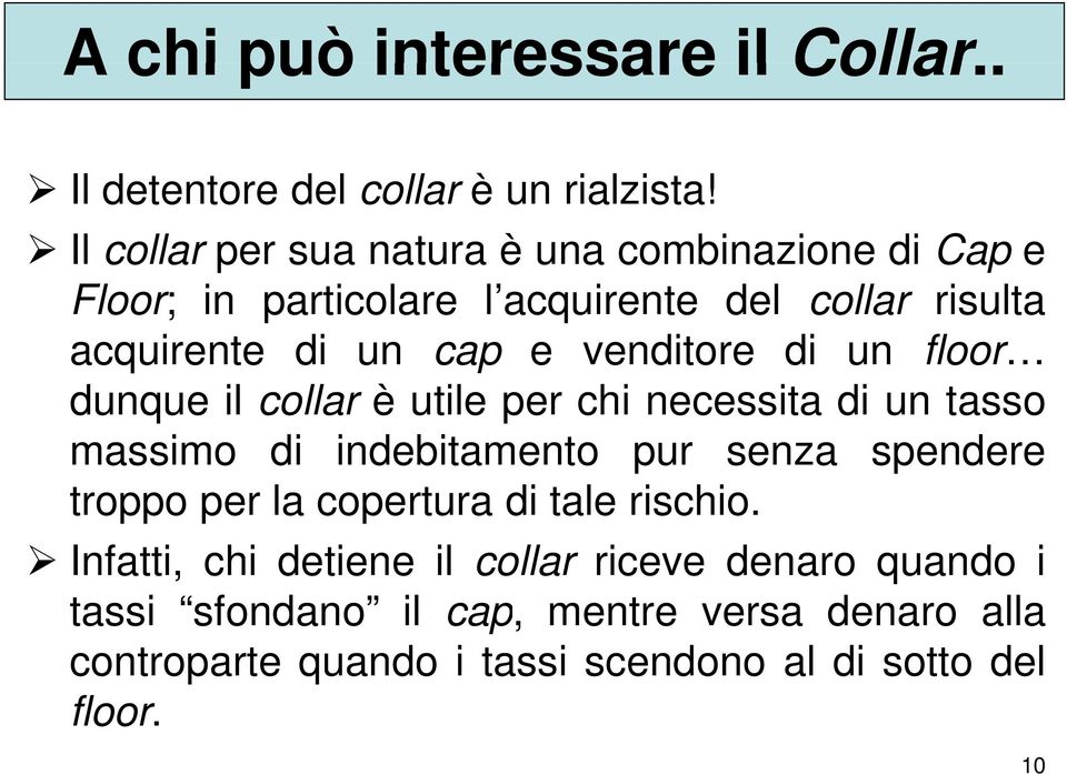 venditore di un floor dunque il collar è utile per chi necessita di un tasso massimo di indebitamento pur senza spendere troppo per