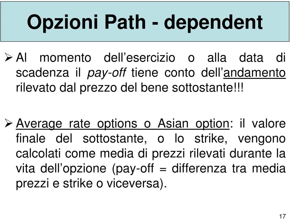 !! Average rate options o Asian option: il valore finale del sottostante, o lo strike, vengono