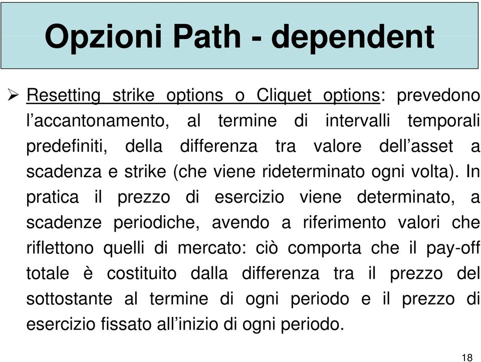 In pratica il prezzo di esercizio viene determinato, a scadenze periodiche, avendo a riferimento valori che riflettono quelli di mercato: ciò