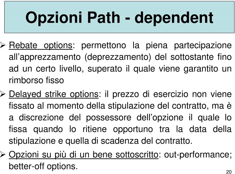 momento della stipulazione del contratto, ma è a discrezione del possessore dell opzione il quale lo fissa quando lo ritiene opportuno tra