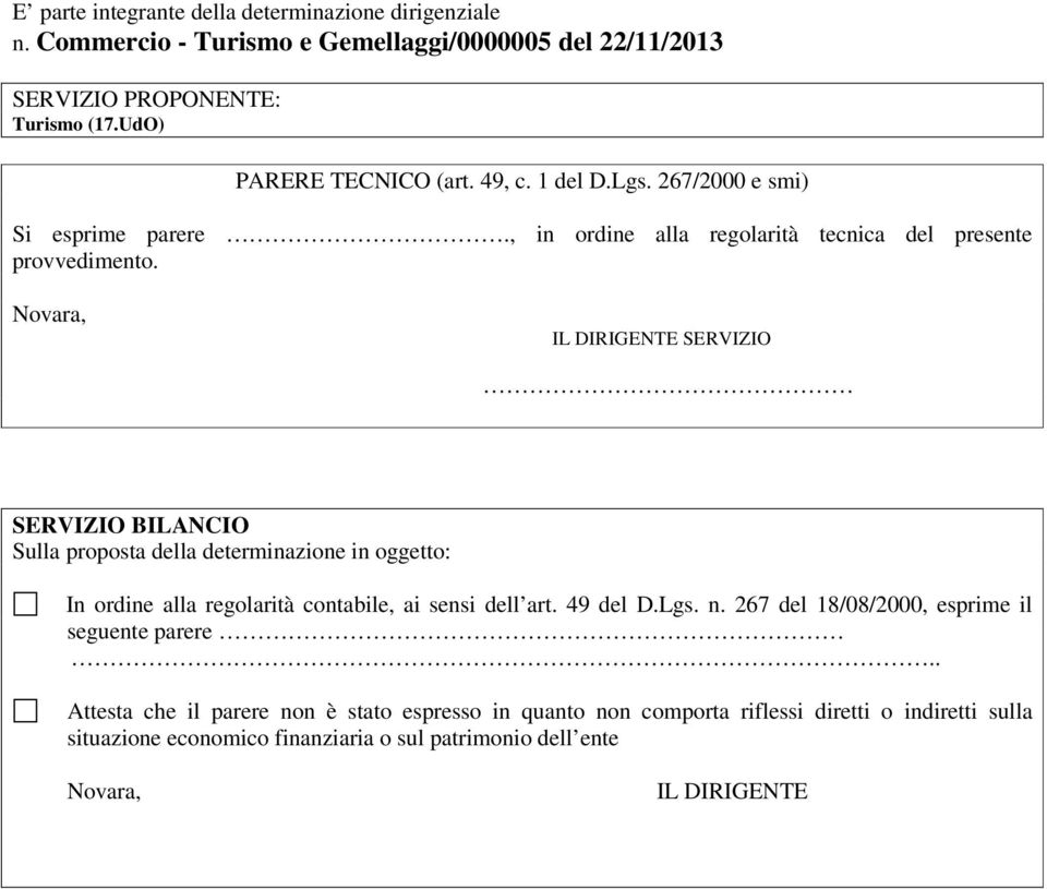 Novara, SERVIZIO SERVIZIO BILANCIO Sulla proposta della determinazione in oggetto: In ordine alla regolarità contabile, ai sensi dell art. 49 del D.Lgs. n.