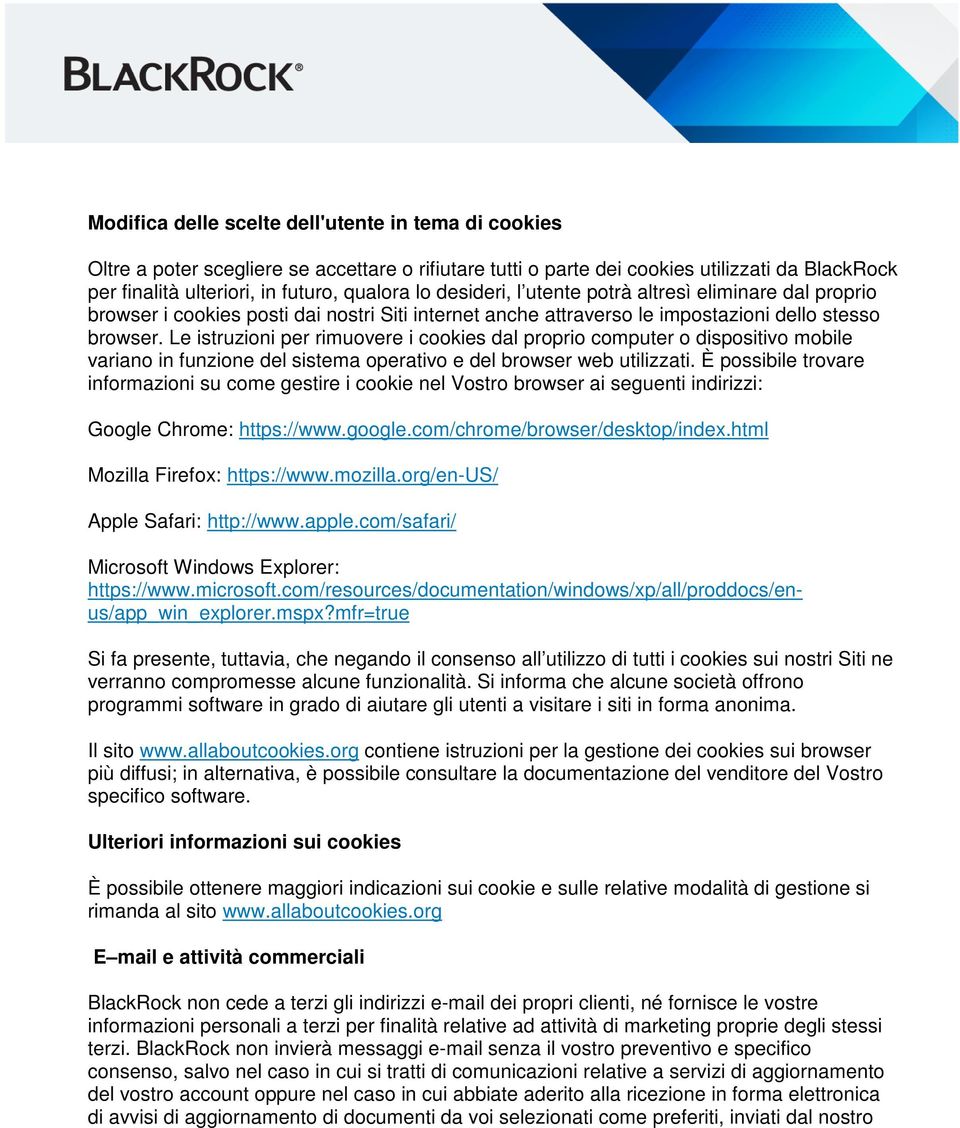 Le istruzioni per rimuovere i cookies dal proprio computer o dispositivo mobile variano in funzione del sistema operativo e del browser web utilizzati.