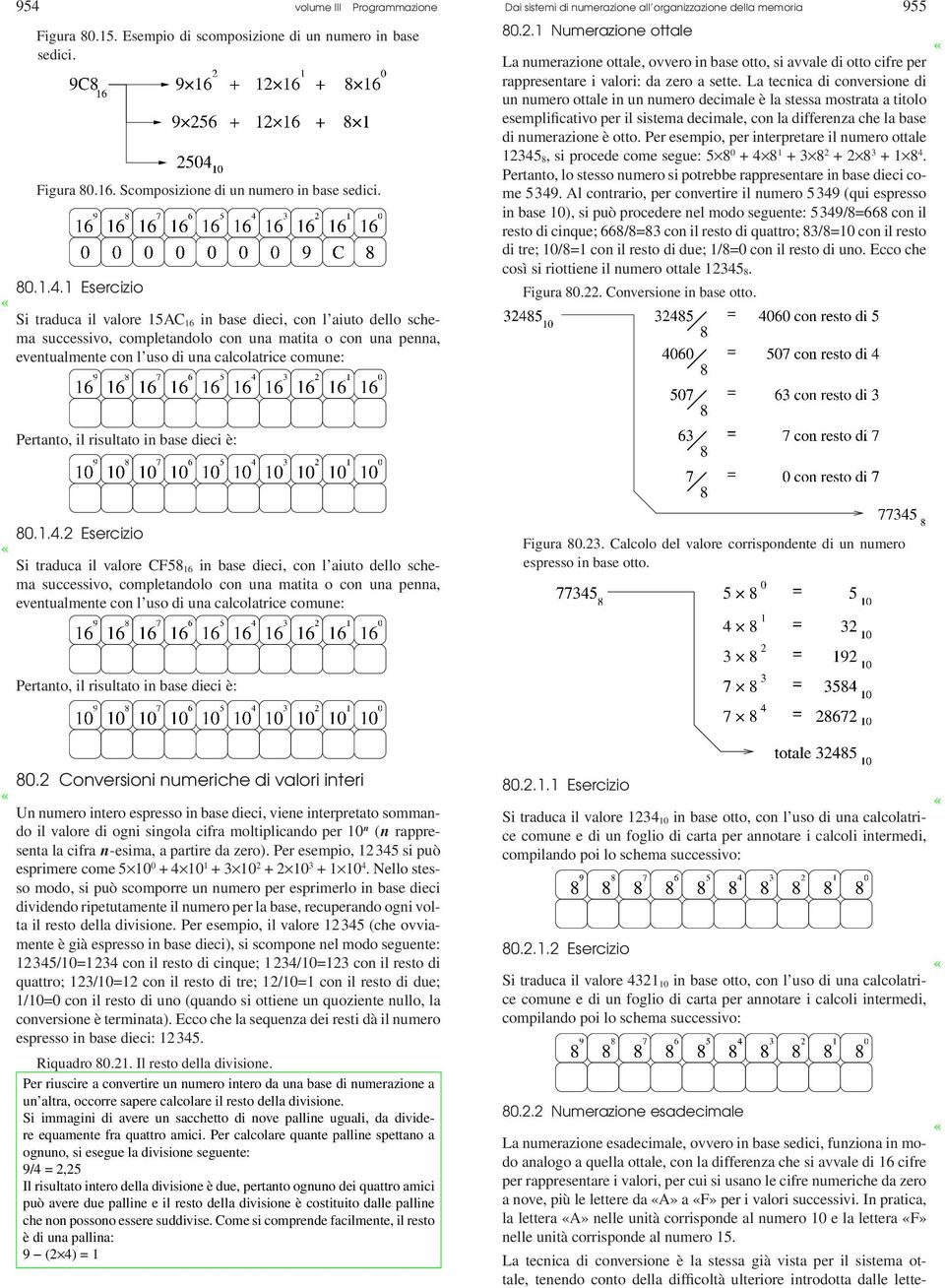 della memoria 955 80.2.1 Numerazione ottale La numerazione ottale, ovvero in base otto, si avvale di otto cifre per rappresentare i valori: da zero a sette.