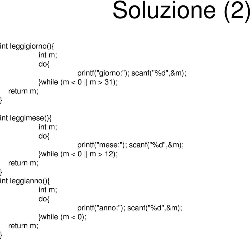 do{ printf("mese:"); scanf("%d",&m); while (m < 0 m > 12); return m; int